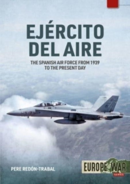 Ejercito del Aire Y Del Espacio - The Spanish Air Force from 1939 to the Present Day