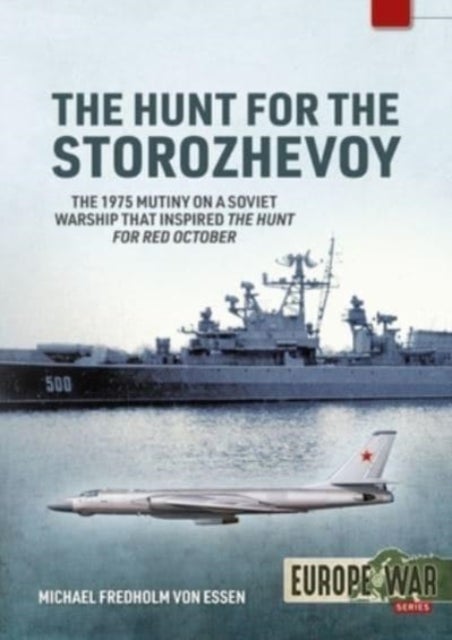 The Hunt for the Storozhevoy - The 1975 Soviet Navy Mutiny in the Baltic