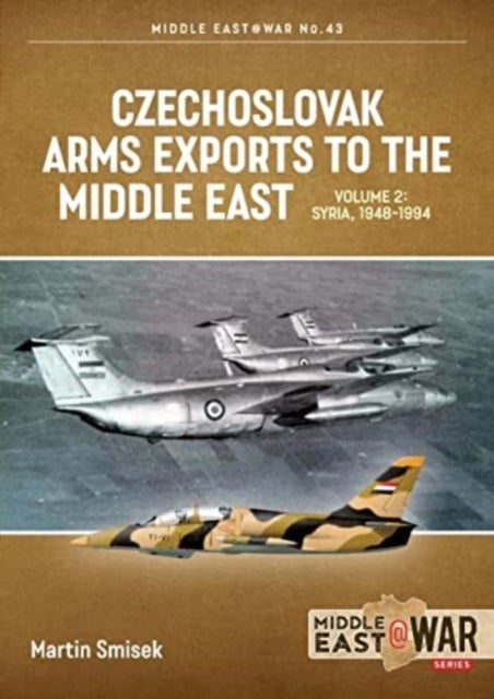 Czechoslovak Arms Exports to the Middle East Volume 2 - Syria, 1948-1989