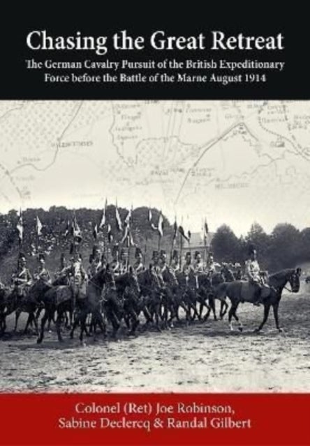Chasing the Great Retreat - The German Cavalry Pursuit of the British Expeditionary Force Before the Battle of the Marne August