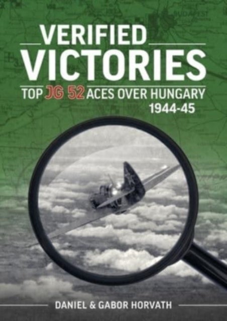 Verified Victories - Top JG 52 Aces Over Hungary 1944-45