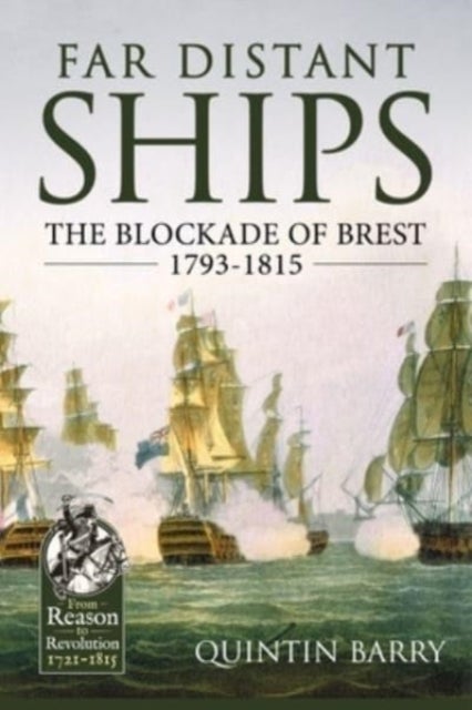 Far Distant Ships - The Blockade of Brest 1793-1815