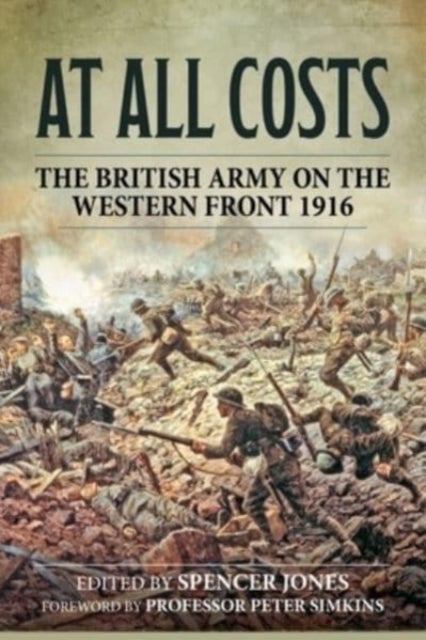 At All Costs - The British Army on the Western Front 1916