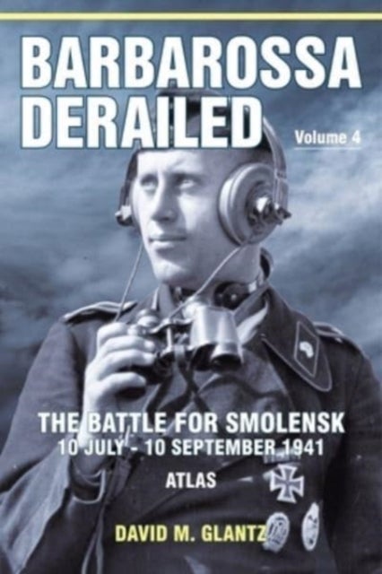 Bilde av Barbarossa Derailed: The Battle For Smolensk 10 July-10 September 1941 Volume 4 Av David M Glantz