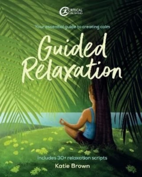 Guided Relaxation - Your essential guide to creating calm
