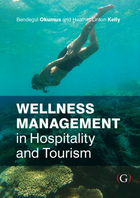 Bilde av Wellness Management In Hospitality And Tourism Av Bendegul Phd (rosen College Of Hospitality Management University Of Central Florida Usa) Okumus, Hea