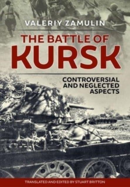 The Battle of Kursk - Controversial and Neglected Aspects