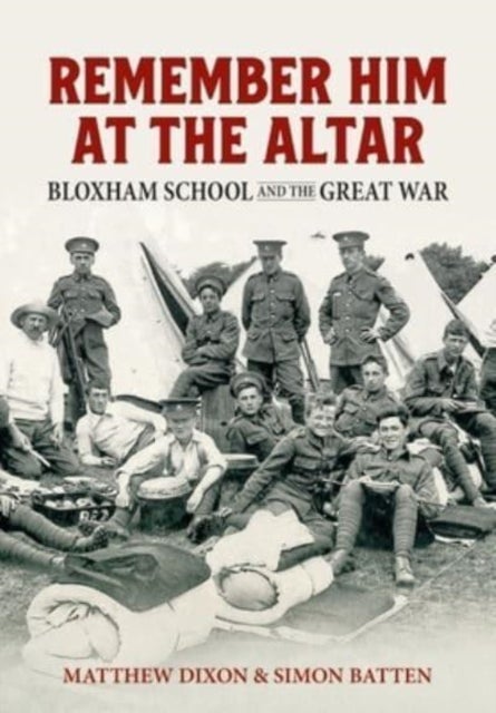 Remember Him at the Altar - Bloxham School and the Great War