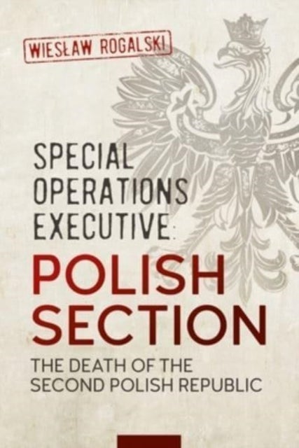 Special Operations Executive: Polish Section - The Death of the Second Polish Republic