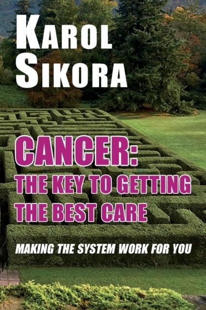 Cancer: The key to getting the best care - Making the system work for you