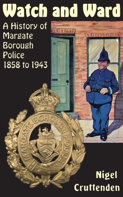 Watch and Ward - A History of Margate Borough Police 1858 to 1943