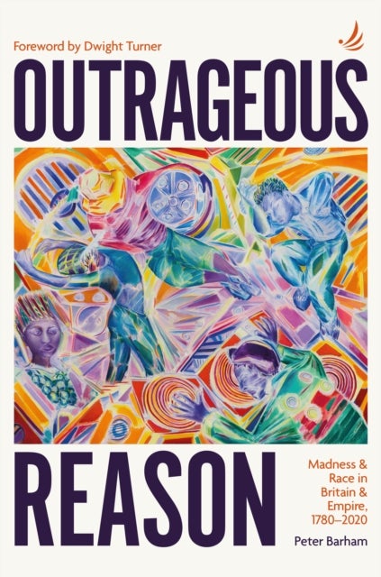 Outrageous Reason - Madness and race in Britain and Empire, 1780-2020