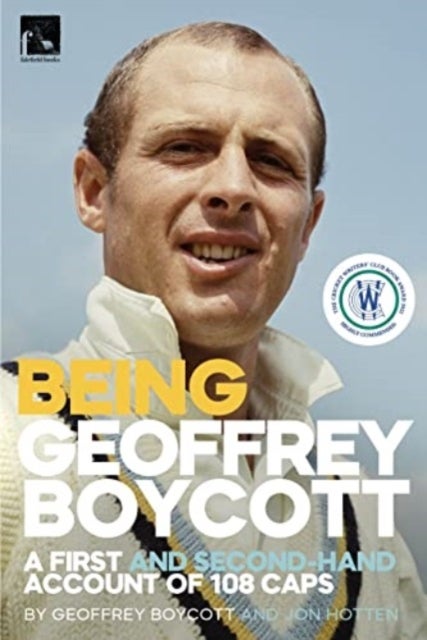 Being Geoffrey Boycott - A First and Second-Hand Account of 108 Caps