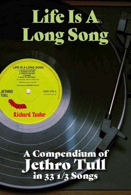 Life Is A Long Song - A Compendium of Jethro Tull in 33 1/3 Songs
