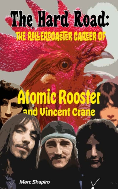 The Hard Road - The Rollercoaster Career of Atomic Rooster and Vincent Crane