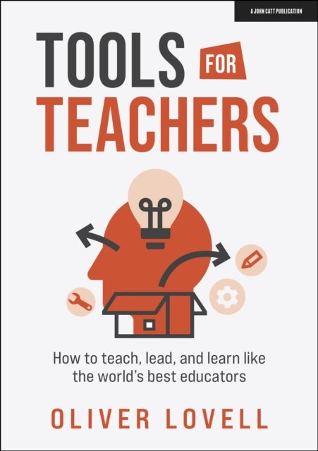 Bilde av Tools For Teachers: How To Teach, Lead, And Learn Like The World&#039;s Best Educators Av Oliver Lovell