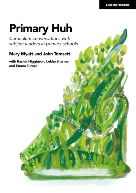 Bilde av Primary Huh: Curriculum Conversations With Subject Leaders In Primary Schools Av John Tomsett, Mary Myatt