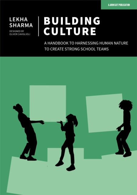 Bilde av Building Culture: A Handbook To Harnessing Human Nature To Create Strong School Teams Av Lekha Sharma