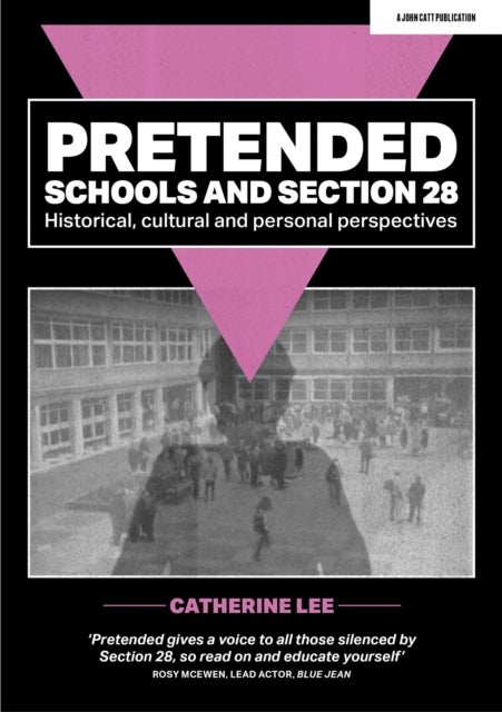 Pretended: Schools and Section 28 - Historical, Cultural and Personal Perspectives