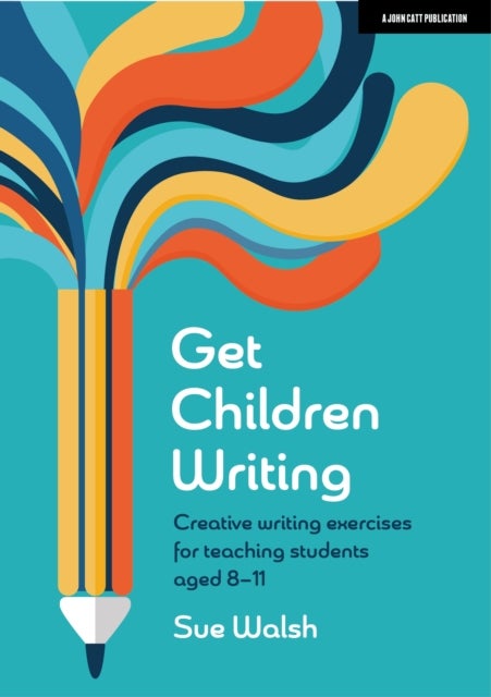 Bilde av Get Children Writing: Creative Writing Exercises For Teaching Students Aged 8¿11 Av Sue Walsh
