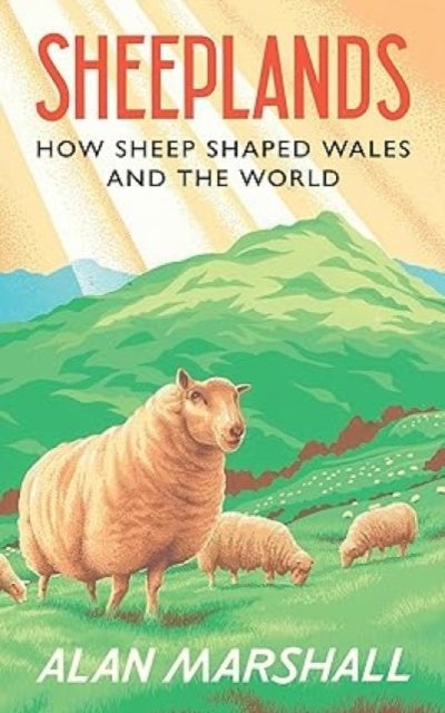 Sheeplands - How Sheep Shaped Wales and the World