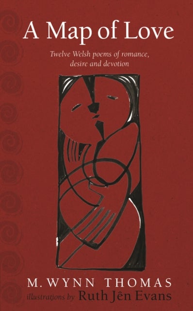 A Map of Love - Twelve Welsh poems of romance, desire and devotion