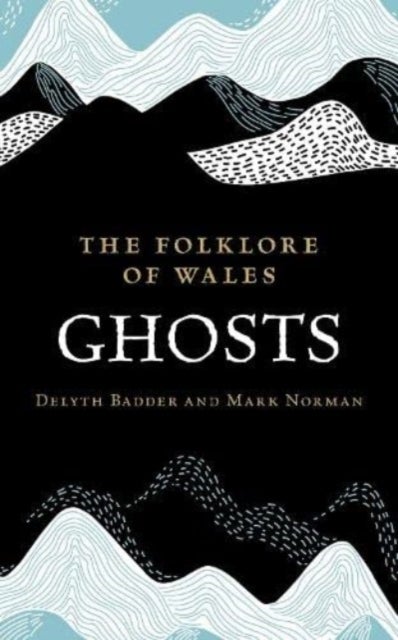 Bilde av The Folklore Of Wales: Ghosts Av Delyth Badder, Mark Norman