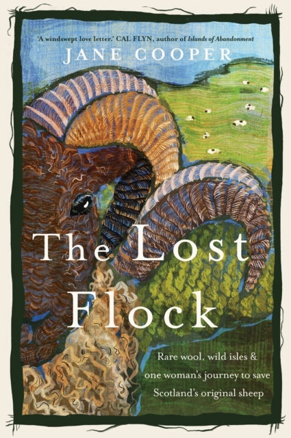 The Lost Flock - Rare Wool, Wild Isles and One Woman's Journey to Save Scotland's Original Sheep