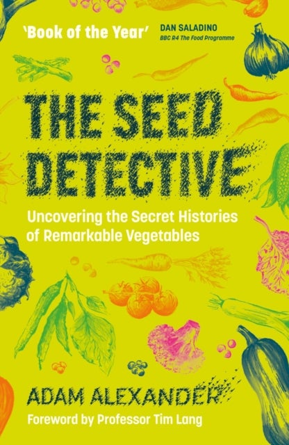 The Seed Detective - Uncovering the Secret Histories of Remarkable Vegetables