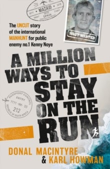 A Million Ways to Stay on the Run - The uncut story of the international manhunt for public enemy no.1 Kenny Noye