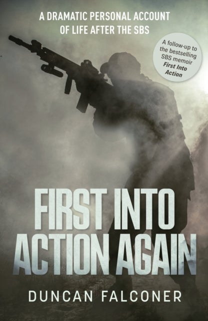 First Into Action Again - A Dramatic Personal Account Of Life After The SBS