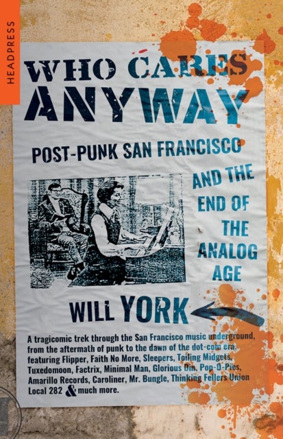 Who Cares Anyway - Post-Punk San Francisco and the End of the Analog Age