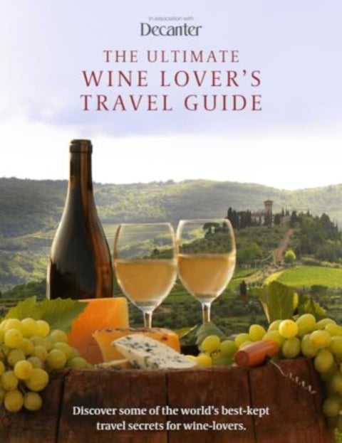 The Ultimate Wine Lover's Travel Guide - in association with Decanter