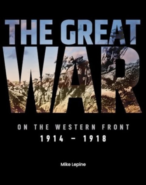 The Great War on the Western Front - 1914 - 1918