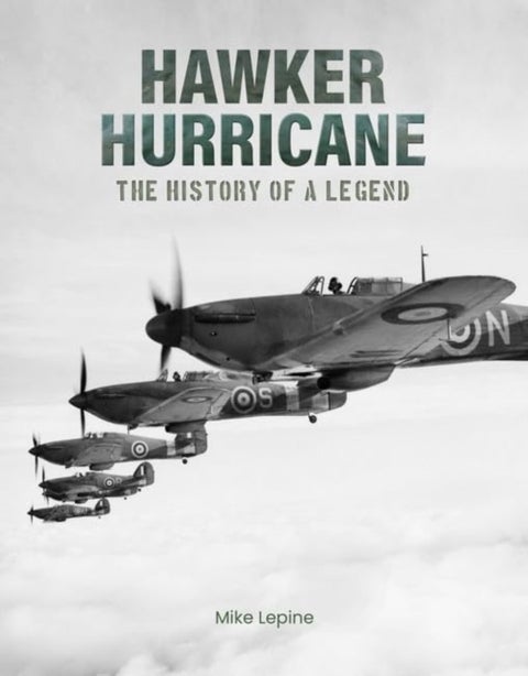 Hawker Hurricane - The History of a Legend