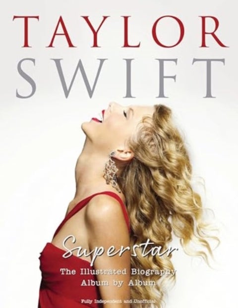 Taylor Swift - Superstar - The Illustrated Biography Album by Album