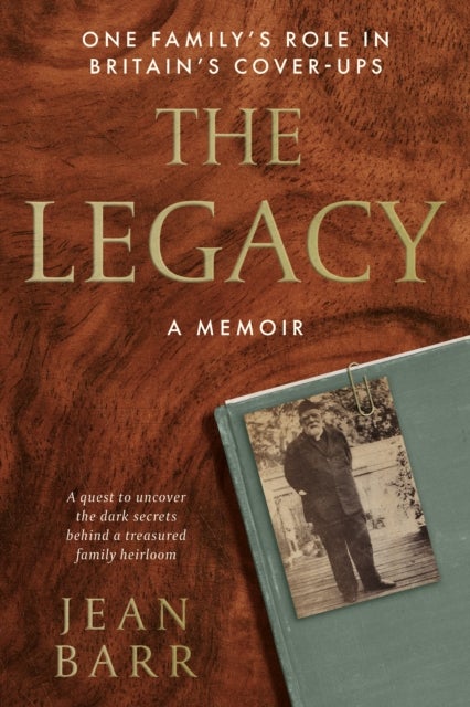 The Legacy: A Memoir - One family's role in Britain's cover-ups