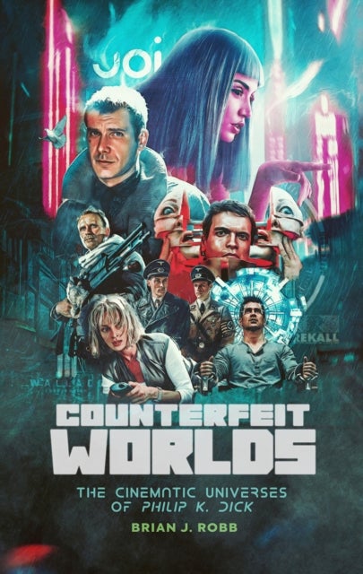 Counterfeit Worlds - The Cinematic Universes of Philip K. Dick