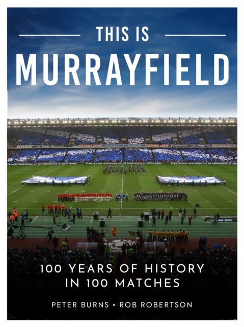 This is Murrayfield - 100 Years of History in 100 Matches