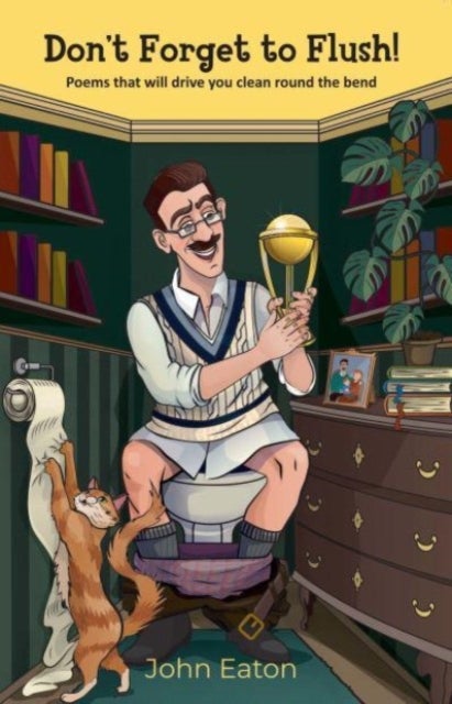 Don't Forget to Flush! - Poems that will drive you clean around the bend