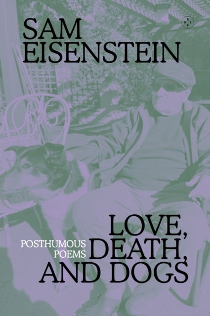 Love, Death And Dogs - Posthumous Poems