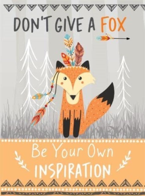 Don't Give a Fox - Be Your Own Inspiration Quote Book - Inspirational Gift For Her