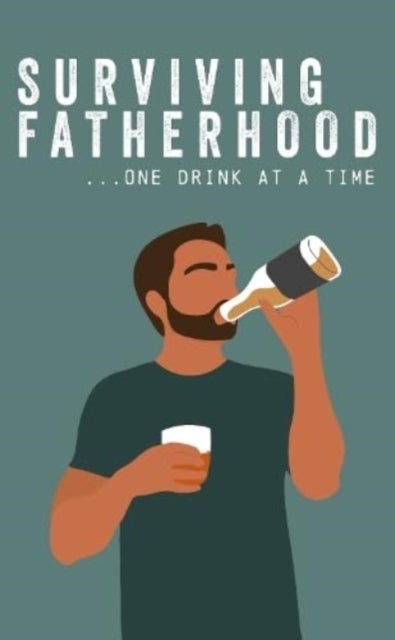 Surviving Fatherhood One Drink at a Time - Funny Parenting Gift Book