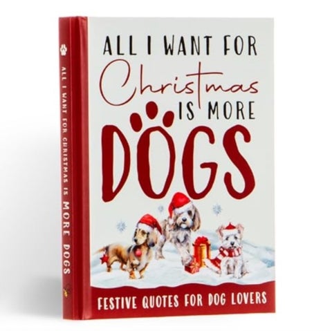 All I Want For Christmas Is More Dogs Gift Book - Festive Quotes For Dog Lovers