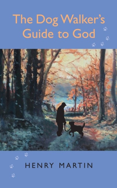 The Dog Walker's Guide to God - 52 musings on companionship, Divine and canine