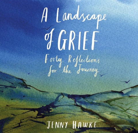 A Landscape of Grief - Forty reflections for the journey