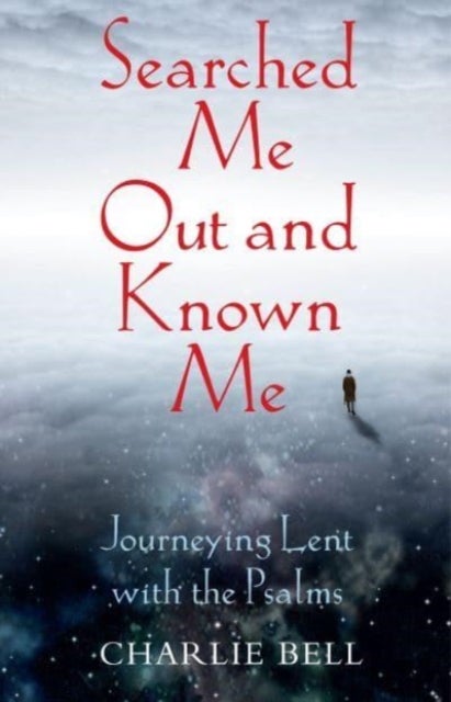 Searched Me Out and Known Me - Journeying Lent with The Psalms