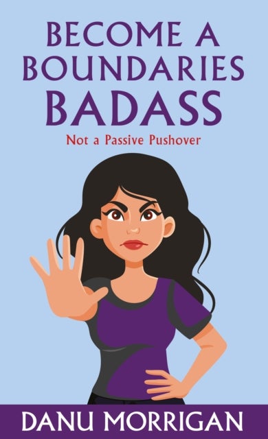 Become a Boundaries Badass - How to stop being a Passive Pushover