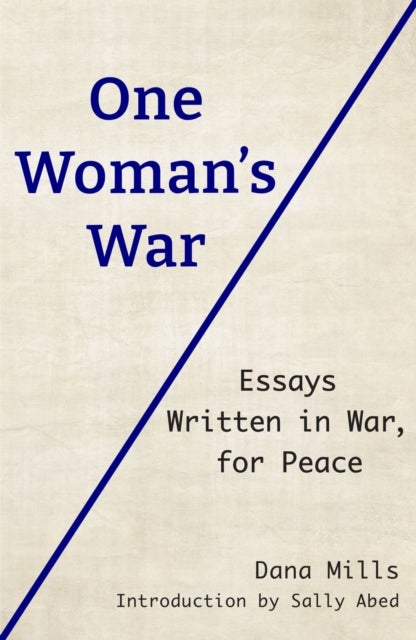 One Woman's War - Essays Written in War, for Peace