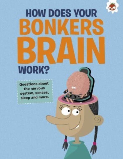Bilde av The Curious Kid&#039;s Guide To The Human Body: How Does Your Bonkers Brain Work? Av John Farndon